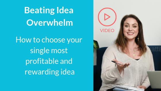 Beating Idea Overwhelm: How To Choose The Single Most Profitable and Rewarding Idea