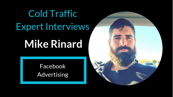 COLD TRAFFIC EXPERT INTERVIEWS: Mike Rinard | Facebook Ads