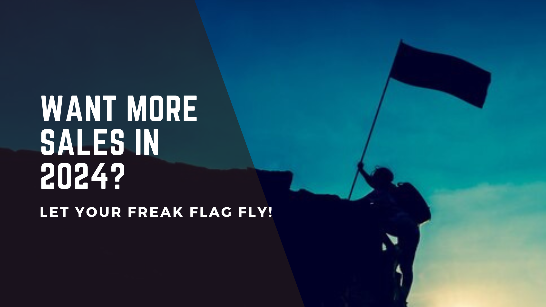 Want More Sales Next Year? Let Your Freak Flag Fly.