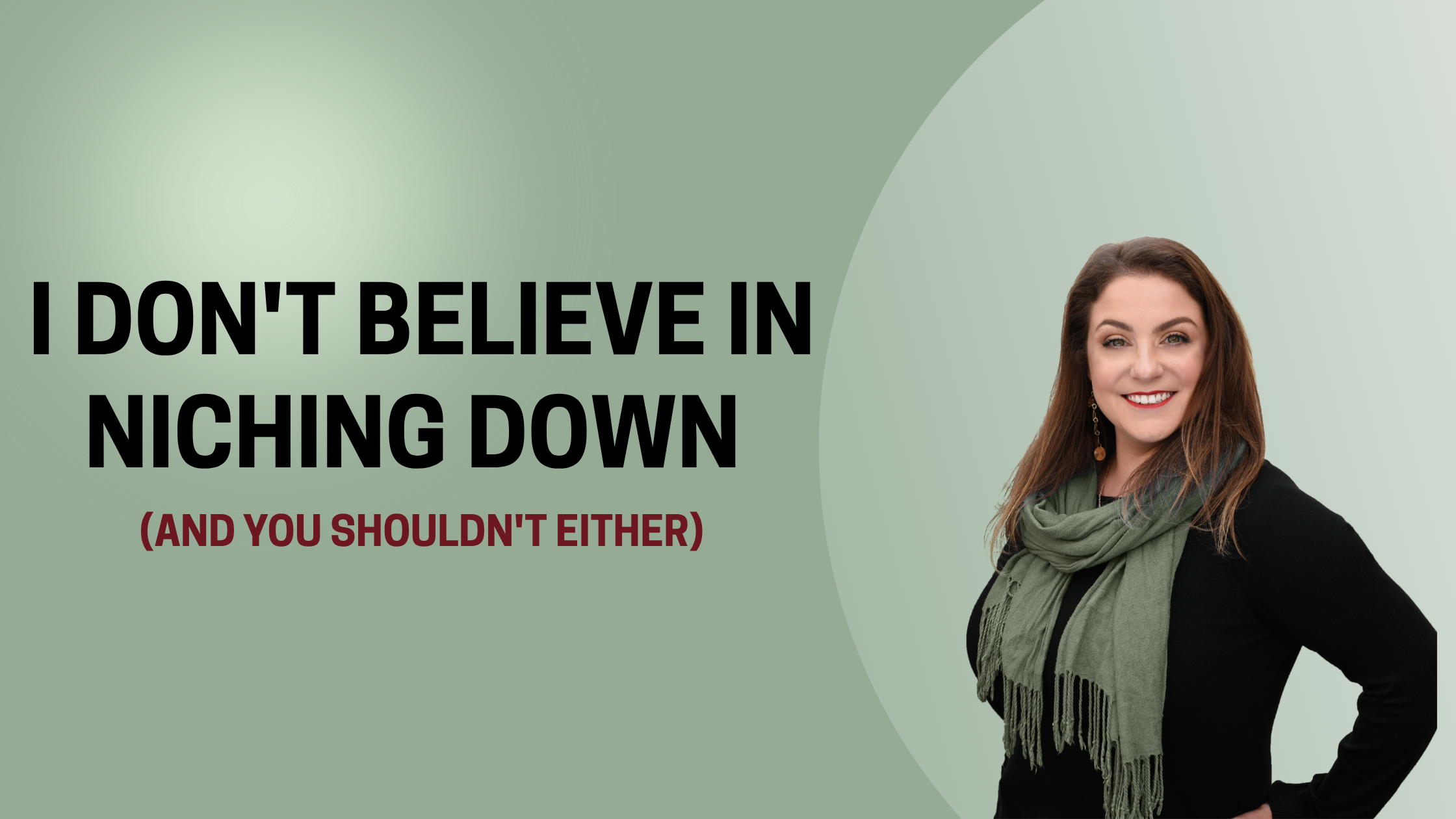Why I Don’t Believe in Niching Down